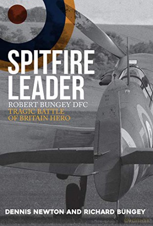 Spitfire Leader: Robert Bungey DFC, Tragic Battle of Britain Hero - Dennis Newton [KSIĄŻKA]