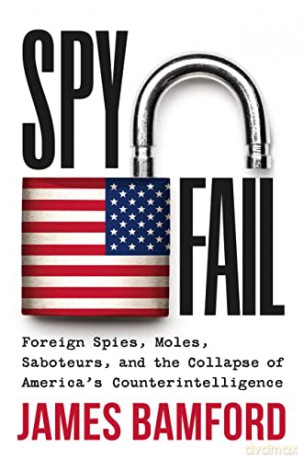 Spyfail: Foreign Spies, Moles, Saboteurs, and the Collapse of America's Counterintelligence - James Bamford [KSIĄŻKA]
