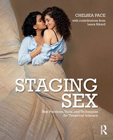 Staging Sex: Best Practices, Tools, and Techniques for Theatrical Intimacy - Chelsea Pace [KSIĄŻKA]