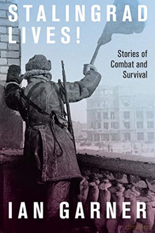 Stalingrad Lives: Stories of Combat and Survival - Ian Garner [KSIĄŻKA]