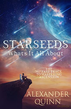 Starseeds: What's it All About: The Fast Track to Mastering Ascension - Alexander Quinn [KSIĄŻKA]