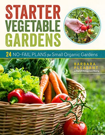 Starter Vegetable Gardens, 2nd Edition: 24 No-Fail Plans for Small Organic Gardens - Barbara Pleasant [KSIĄŻKA]