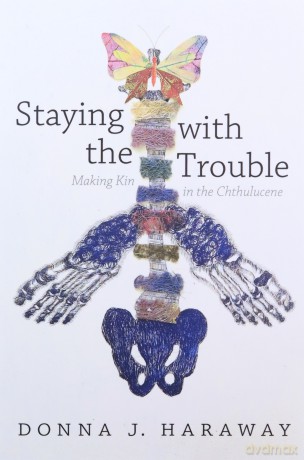 Staying with the Trouble: Making Kin in the Chthulucene - Donna J. Haraway [KSIĄŻKA]