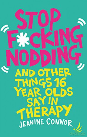 Stop Fcking Nodding: And other things 16-year-olds say in therapy - Jeanine Connor [KSIĄŻKA]