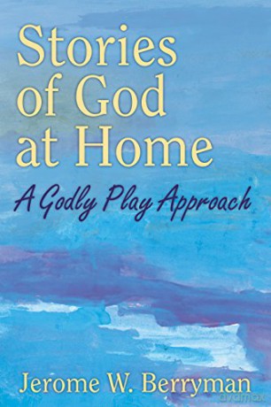 Stories of God at Home: A Godly Play Approach - Jerome W Berryman [KSIĄŻKA]