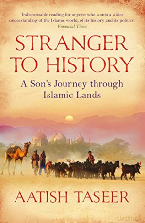 Stranger to History: A Son's Journey Through Islamic Lands - Taseer Aatish [KSIĄŻKA]