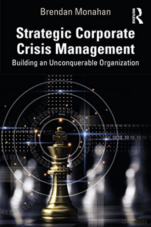 Strategic Corporate Crisis Management: Building an Unconquerable Organization - Brendan Monahan [KSIĄŻKA]