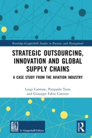 Strategic Outsourcing, Innovation and Global Supply Chains: A Case Study from the Aviation Industry - Luigi Cantone [KSIĄŻKA]