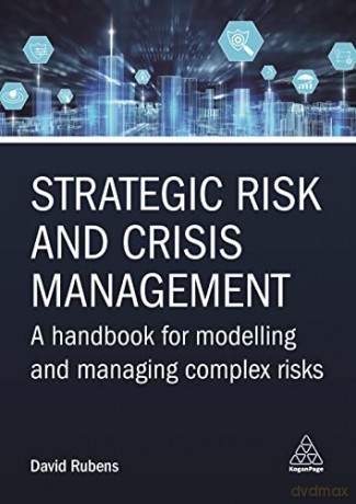 Strategic Risk and Crisis Management: A Handbook for Modelling and Managing Complex Risks - David Rubens [KSIĄŻKA]