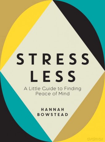 Stress Less: A Little Guide to Finding Peace of Mind - Hannah Bowstead [KSIĄŻKA]