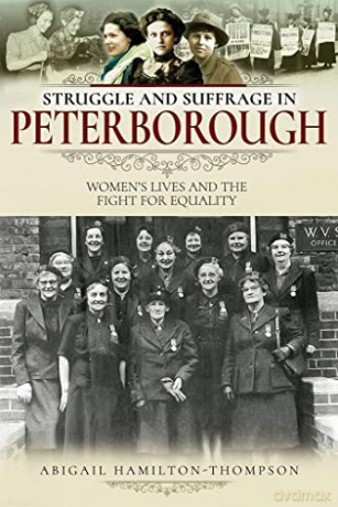 Struggle and Suffrage in Peterborough: Women's Lives and the Fight for Equality - A Hamilton-Thompson [KSIĄŻKA]