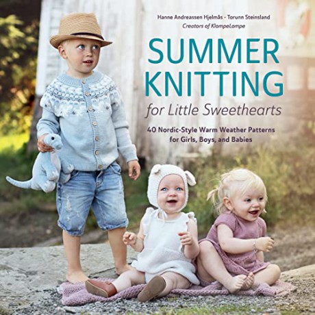 Summer Knitting for Little Sweethearts: 40 Nordic-Style Warm Weather Patterns for Girls, Boys, and Babies - Hanne A Hjelmas [KSIĄŻKA]