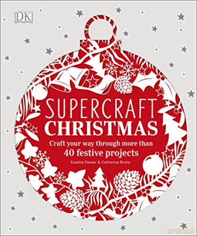 Supercraft Christmas: Craft your way through more than 40 festive projects - Sophie Pester [KSIĄŻKA]