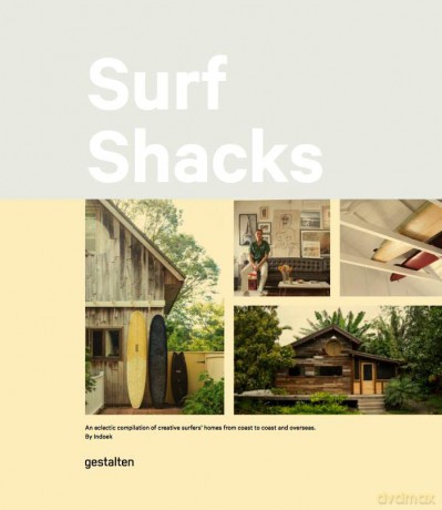 Surf Shacks: An Eclectic Compilation of Creative Surfer's Homes from Coast to Coast and Overseas: An Eclectic Compilation of Surfers' Homes from Coast to Coast and Overseas - Gestalten [KSIĄŻKA]