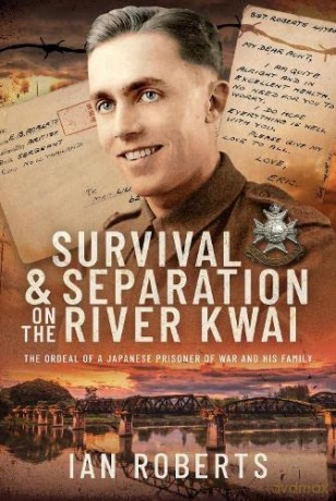 Survival and Separation on the River Kwai: The Ordeal of a Japanese Prisoner of War and His Family - Ian Roberts [KSIĄŻKA]