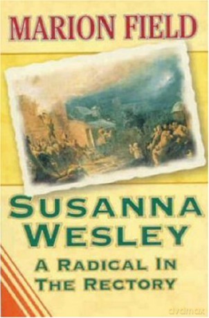 Susanna Wesley A Radical In The Rectory - Marion Field [KSIĄŻKA]