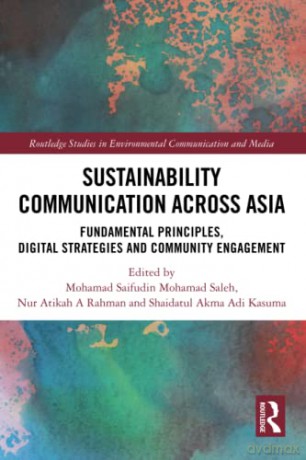 Sustainability Communication across Asia: Fundamental Principles, Digital Strategies and Community Engagement - Mohamad Saifu Saleh [KSIĄŻKA]