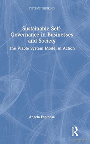 Sustainable Self-Governance in Businesses and Society: The Viable System Model in Action - Angela Espinosa [KSIĄŻKA]