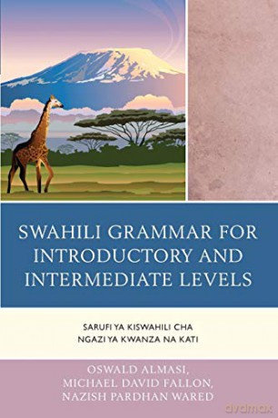 Swahili Grammar for Introductory and Intermediate Levels: Sarufi Ya Kiswahili Cha Ngazi Ya Kwanza Na Kati - Oswald Almasi [KSIĄŻKA]