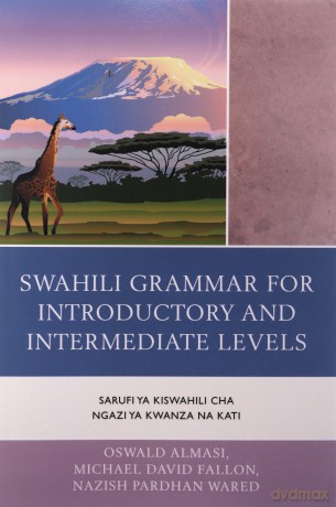 Swahili Grammar for Introductory and Intermediate Levels: Sarufi Ya Kiswahili Cha Ngazi Ya Kwanza Na Kati - Oswald Almasi [KSIĄŻKA]