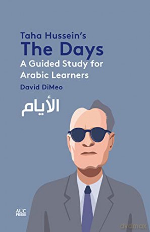 Taha Hussein's the Days: A Guided Study for Arabic Learners - David Dimeo [KSIĄŻKA]