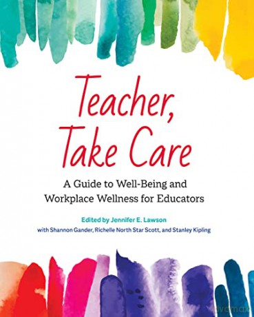 Teacher, Take Care: A Guide to Well-Being and Workplace Wellness for Educators - Jennifer Lawson [KSIĄŻKA]