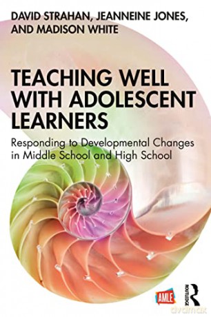 Teaching Well with Adolescent Learners: Responding to Developmental Changes in Middle School and High School - David Strahan [KSIĄŻKA]
