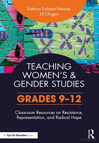 Teaching Women's and Gender Studies: Classroom Resources on Resistance, Representation, and Radical Hope - Kath Fishman-Weaver [KSIĄŻKA]