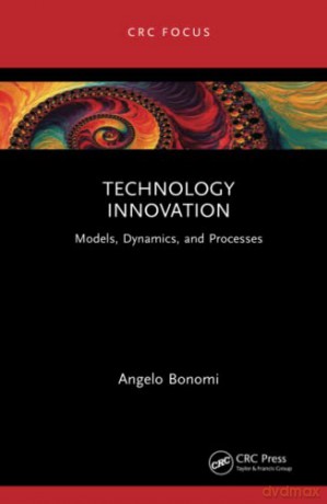 Technology Innovation: Models, Dynamics, and Processes - Angelo Bonomi [KSIĄŻKA]