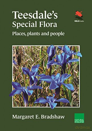 Teesdale's Special Flora: Places, Plants and People - Margaret F Bradshaw [KSIĄŻKA]