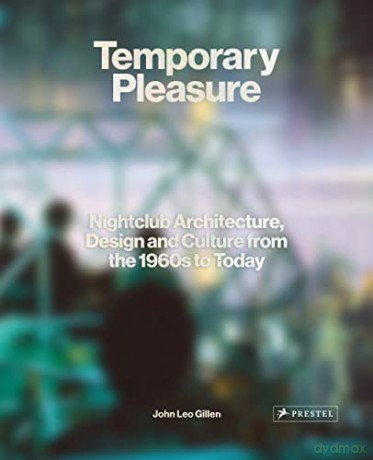Temporary Pleasure: Nightclub Architecture, Design and Culture from the 1960s to Today - Gillen John Le [KSIĄŻKA]