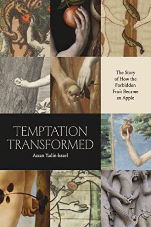 Temptation Transformed: The Story of How the Forbidden Fruit Became an Apple - Azzan Yadin-Israel [KSIĄŻKA]