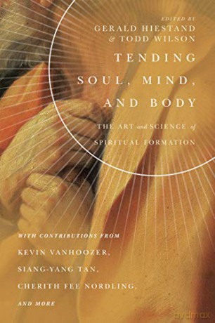 Tending Soul, Mind, and Body - The Art and Science of Spiritual Formation - Gerald L. Hiestand; [KSIĄŻKA]