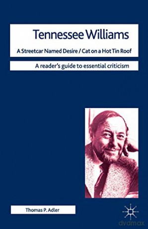 Tennessee Williams - A Streetcar Named Desire/Cat on a Hot Tin Roof: 67 - Thomas P Adler [KSIĄŻKA]