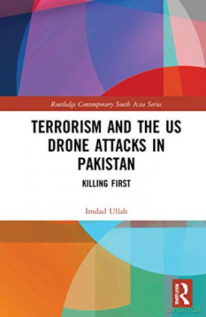 Terrorism and the US Drone Attacks in Pakistan: Killing First - Imdad Ullah [KSIĄŻKA]