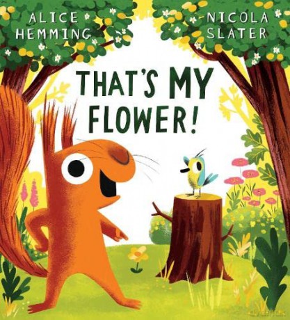That's MY Flower: A brilliantly funny picture book from the creators of The Leaf Thief! - Alice Hemming [KSIĄŻKA]