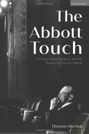 The Abbott Touch: Pal Joey, Damn Yankees, and the Theatre of George Abbott - Thomas Hischak [KSIĄŻKA]