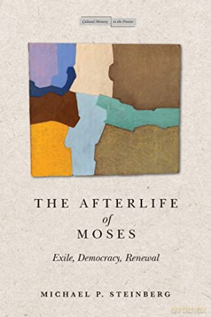 The Afterlife of Moses: Exile, Democracy, Renewal - Michael Steinberg [KSIĄŻKA]