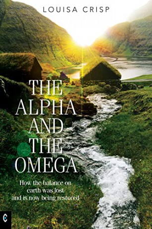 The Alpha and the Omega: How the balance on earth was lost and is now being restored - Louisa Crisp [KSIĄŻKA]