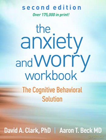The Anxiety and Worry Workbook, Second Edition: The Cognitive Behavioral Solution - David A. Clark [KSIĄŻKA]