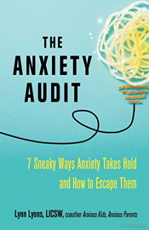 The Anxiety Audit: Seven Sneaky Ways Anxiety Takes Hold and How to Escape Them - Lynn Lyons [KSIĄŻKA]