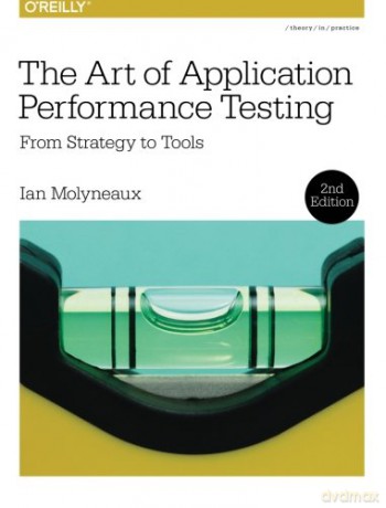 The Art of Application Performance Testing 2e: From Strategy to Tools - Ian Molyneaux [KSIĄŻKA]
