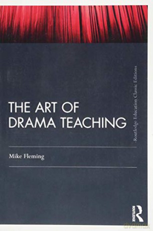 The Art Of Drama Teaching: Classic Edition - Mike Fleming [KSIĄŻKA]