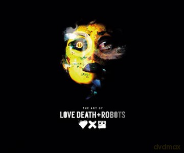 The Art of Love, Death + Robots - Ramin Zahed [KSIĄŻKA]