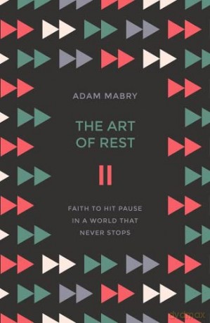 The Art of Rest: Faith to hit pause in a world that never stops - Mabry Adam [KSIĄŻKA]