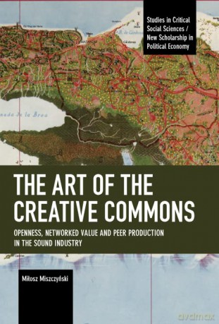 The Art of the Creative Commons: Openness, Networked Value and Peer Production in the Sound Industry [KSIĄŻKA]