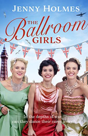 The Ballroom Girls: A spellbinding and heart-warming new WWII romance - Jenny Holmes [KSIĄŻKA]