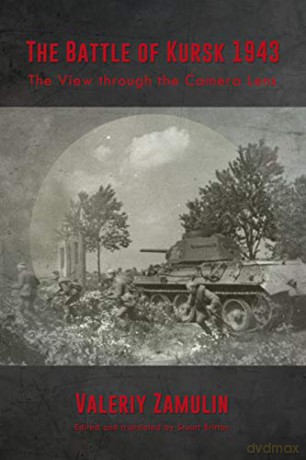 The Battle of Kursk 1943: The View Through the Camera Lens - Valeriy Zamulin [KSIĄŻKA]
