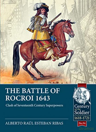 The Battle of Rocroi 1643: Clash of Seventeenth Century Superpowers: 94 - Alberto Ra L Ribas [KSIĄŻKA]