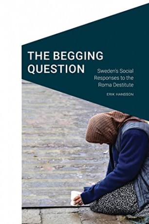 The Begging Question: Sweden's Social Responses to the Roma Destitute - Erik Hansson [KSIĄŻKA]